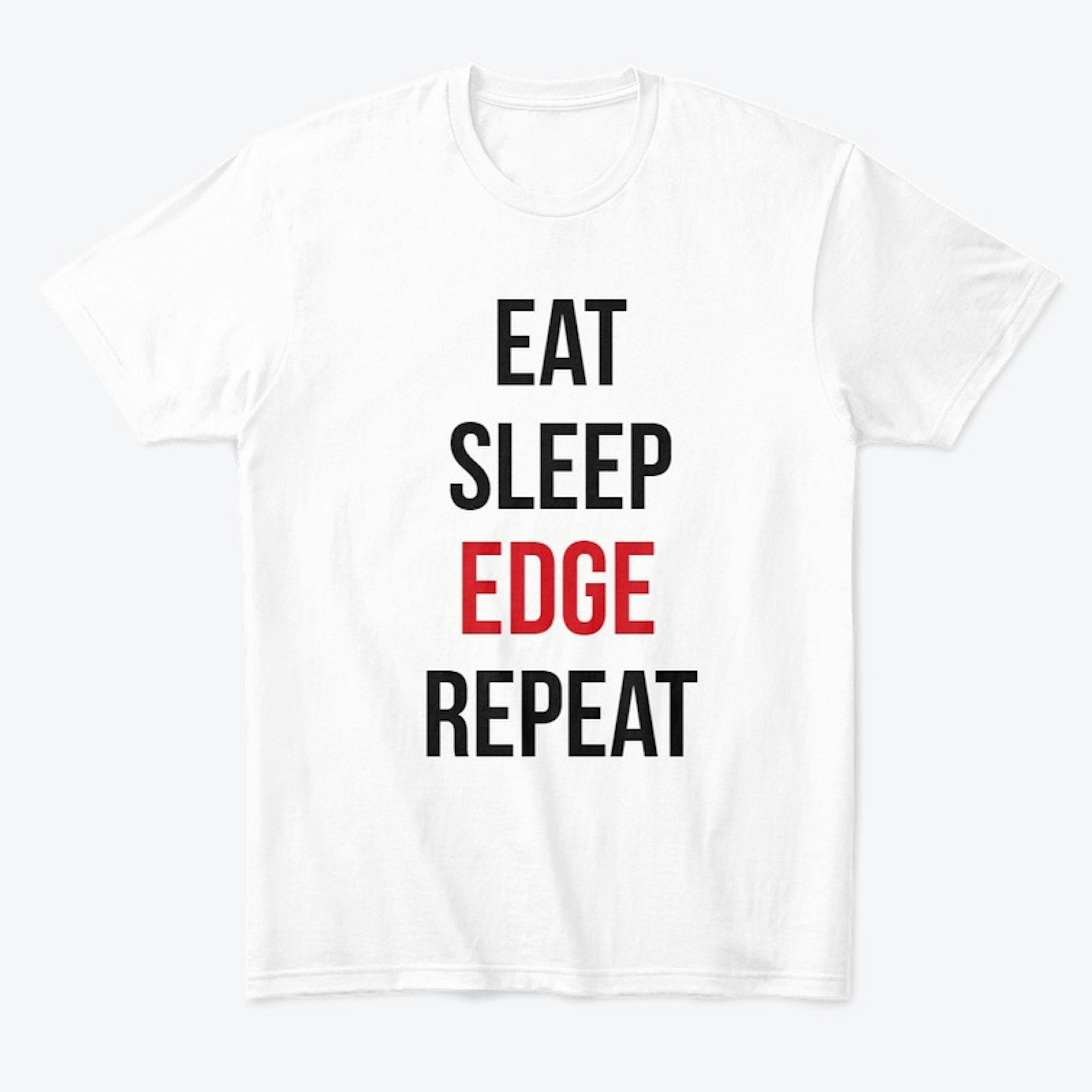 Eat, Sleep, Edge, Repeat